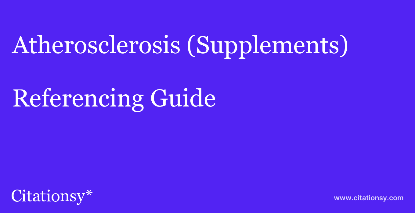 cite Atherosclerosis (Supplements)  — Referencing Guide
